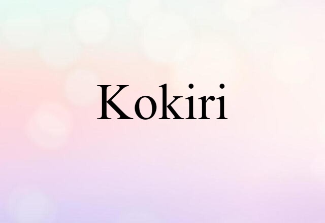 Kokiri (noun) Definition, Meaning & Examples