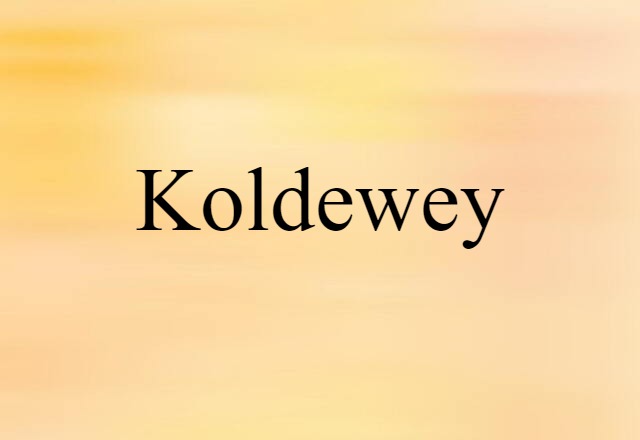 Koldewey (noun) Definition, Meaning & Examples