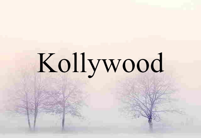 Kollywood (noun) Definition, Meaning & Examples