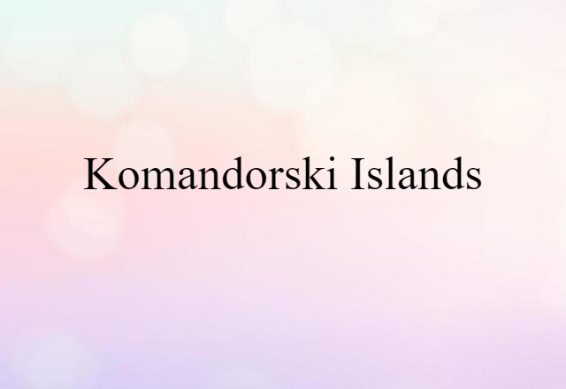 Komandorski Islands (noun) Definition, Meaning & Examples