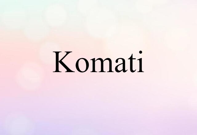 Komati (noun) Definition, Meaning & Examples