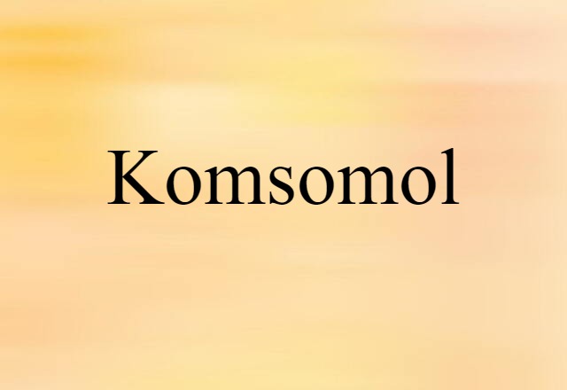 Komsomol (noun) Definition, Meaning & Examples