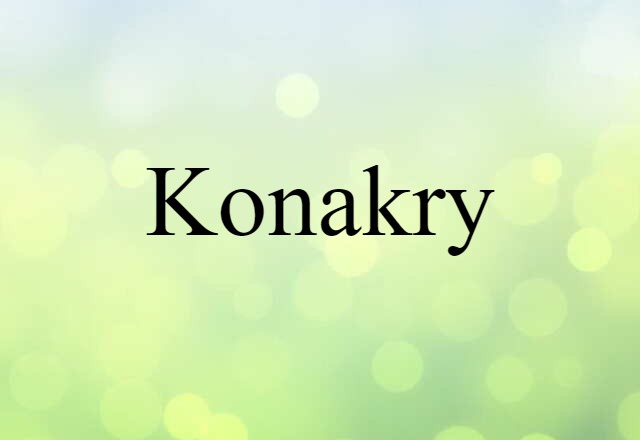 Konakry (noun) Definition, Meaning & Examples