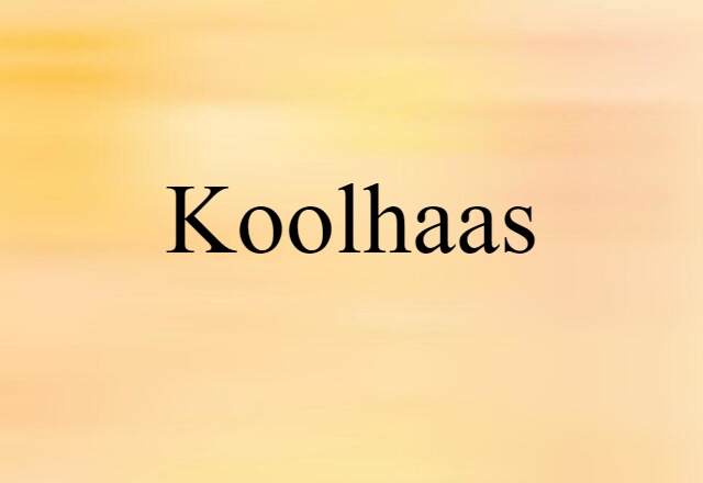 Koolhaas (noun) Definition, Meaning & Examples