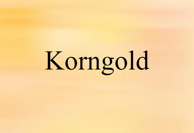 Korngold (noun) Definition, Meaning & Examples