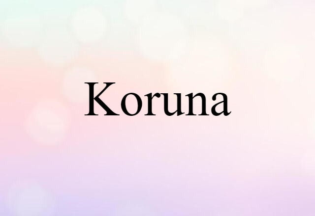 Koruna (noun) Definition, Meaning & Examples