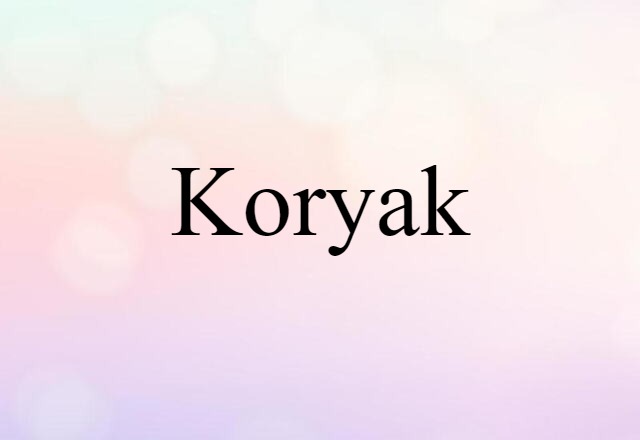 Koryak (noun) Definition, Meaning & Examples