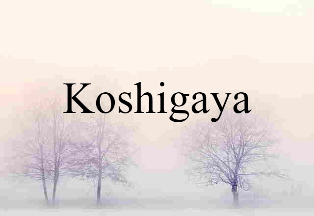 Koshigaya (noun) Definition, Meaning & Examples