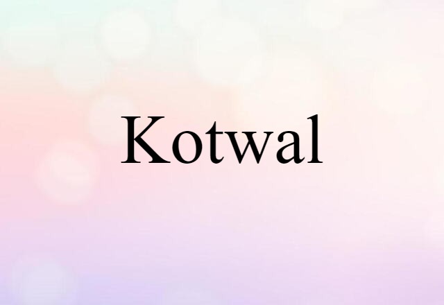 Kotwal (noun) Definition, Meaning & Examples