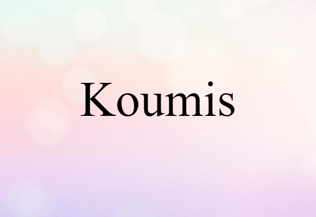 Koumis (noun) Definition, Meaning & Examples