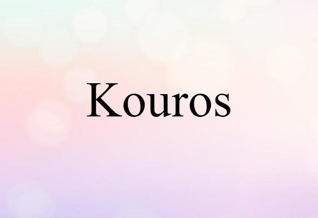 Kouros (noun) Definition, Meaning & Examples