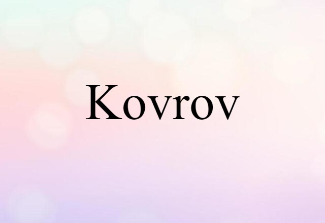 Kovrov (noun) Definition, Meaning & Examples