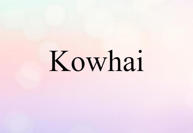 Kowhai (noun) Definition, Meaning & Examples