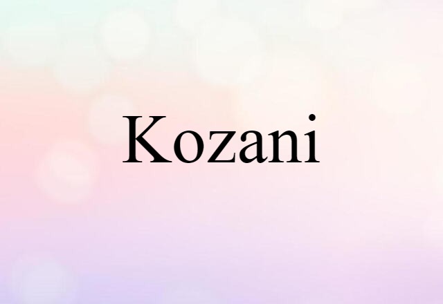 Kozani (noun) Definition, Meaning & Examples