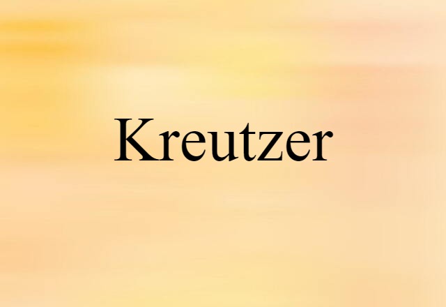 Kreutzer (noun) Definition, Meaning & Examples