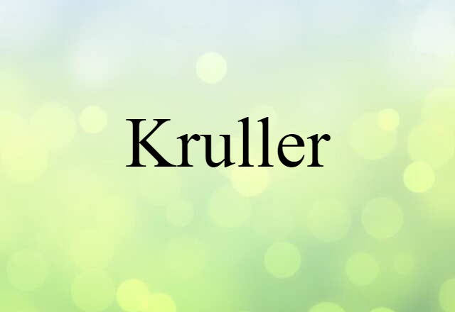 Kruller (noun) Definition, Meaning & Examples