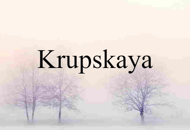 Krupskaya (noun) Definition, Meaning & Examples