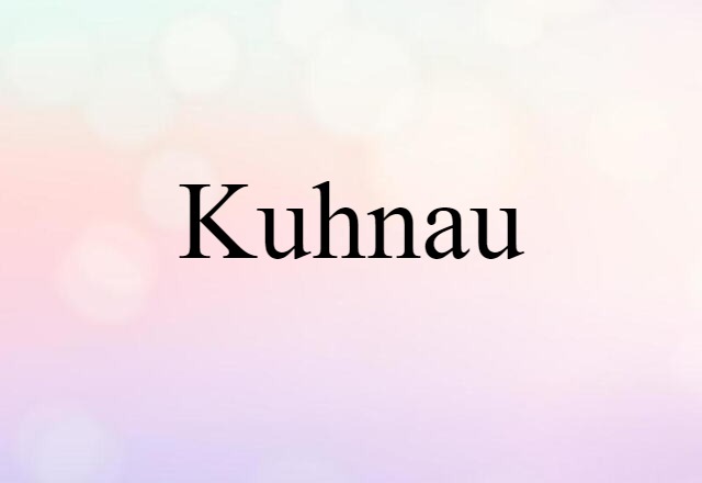 Kuhnau (noun) Definition, Meaning & Examples