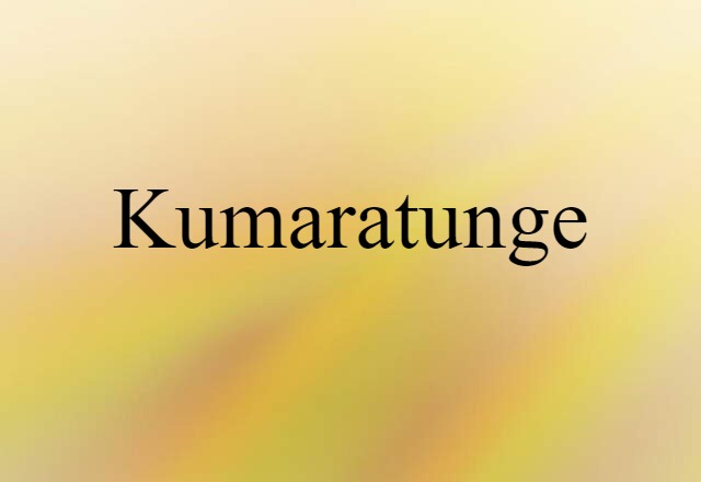 Kumaratunge (noun) Definition, Meaning & Examples