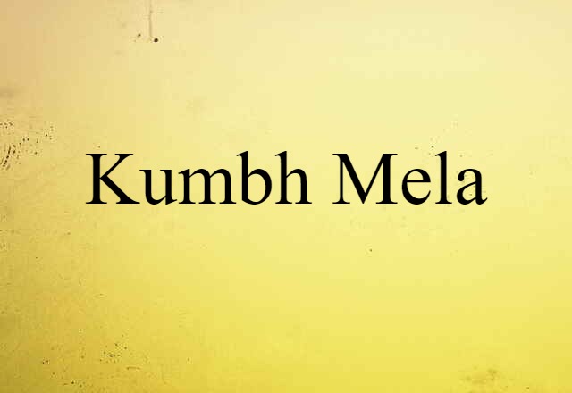 Kumbh Mela (noun) Definition, Meaning & Examples