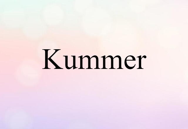 Kummer (noun) Definition, Meaning & Examples