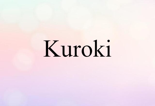 Kuroki (noun) Definition, Meaning & Examples