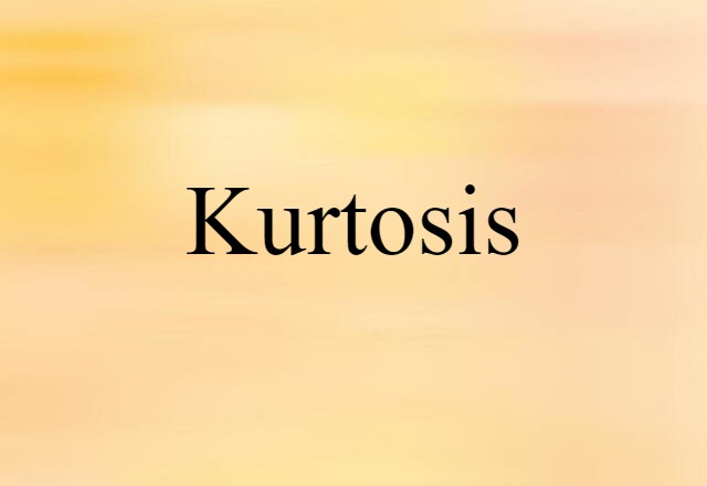 Kurtosis (noun) Definition, Meaning & Examples