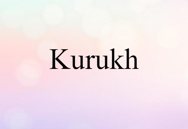 Kurukh (noun) Definition, Meaning & Examples