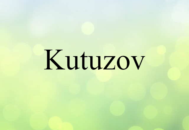 Kutuzov (noun) Definition, Meaning & Examples