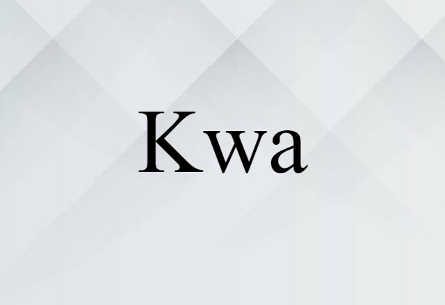 Kwa (noun) Definition, Meaning & Examples