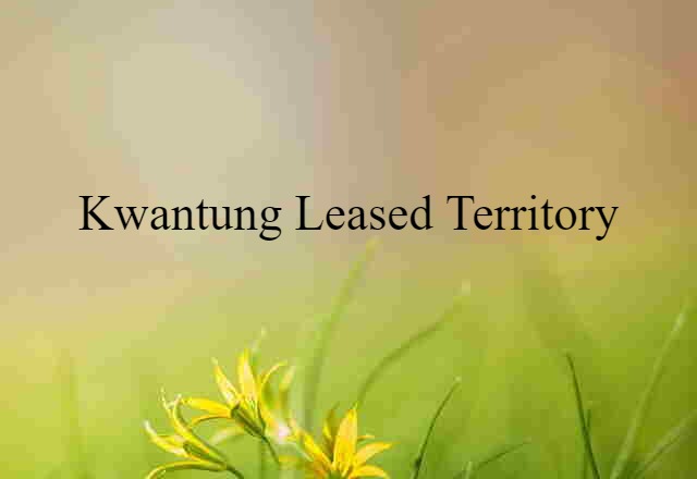 Kwantung Leased Territory