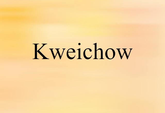 Kweichow (noun) Definition, Meaning & Examples