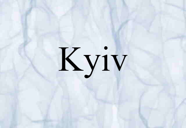 Kyiv (noun) Definition, Meaning & Examples