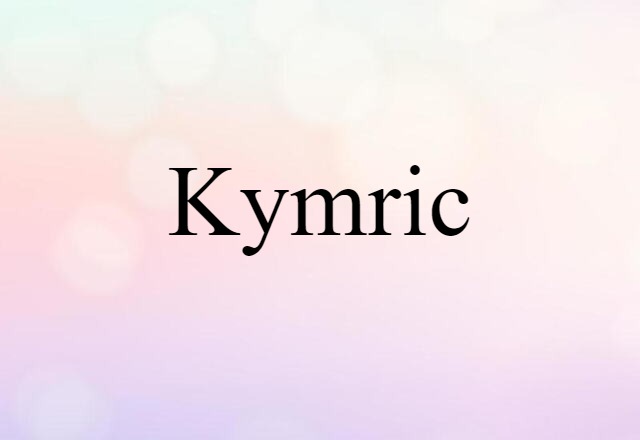 Kymric (noun) Definition, Meaning & Examples