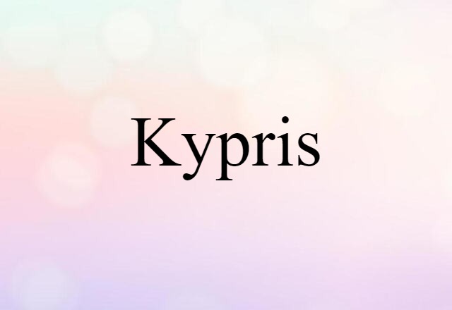 Kypris (noun) Definition, Meaning & Examples