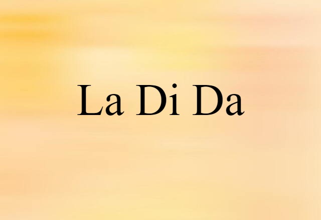 La-di-da (noun) Definition, Meaning & Examples