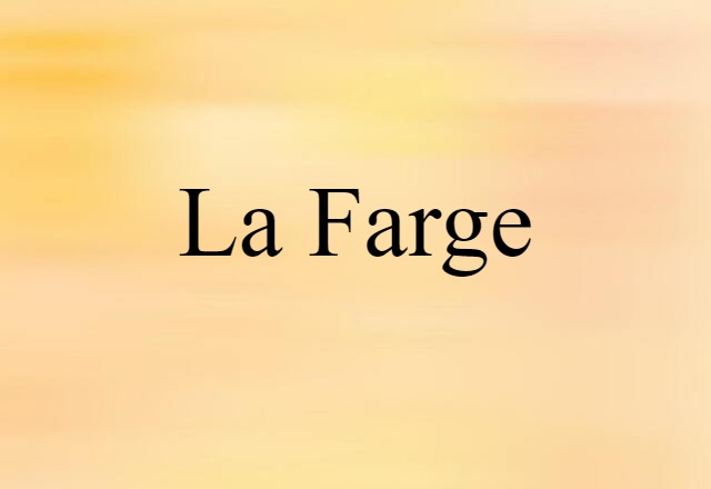 La Farge (noun) Definition, Meaning & Examples