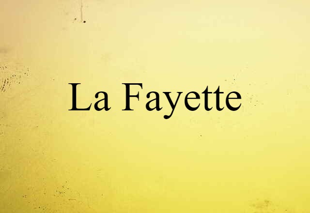 La Fayette (noun) Definition, Meaning & Examples