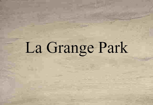 La Grange Park (noun) Definition, Meaning & Examples