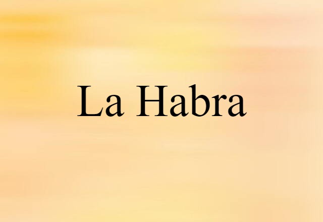 La Habra (noun) Definition, Meaning & Examples