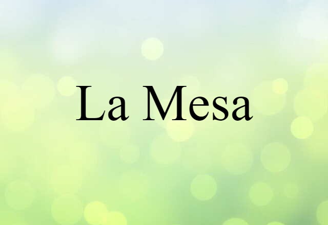 La Mesa (noun) Definition, Meaning & Examples