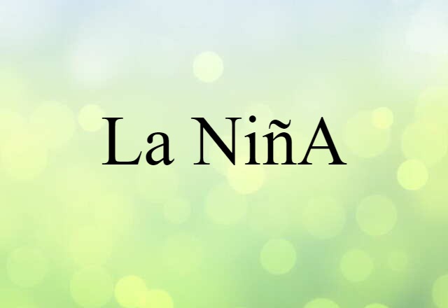 La Niña (noun) Definition, Meaning & Examples