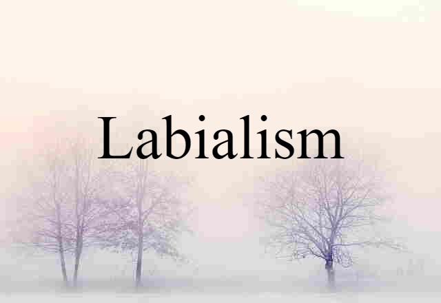 Labialism (noun) Definition, Meaning & Examples