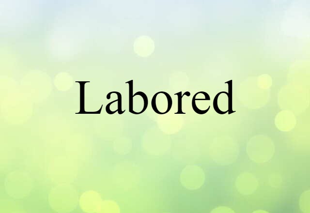 labored