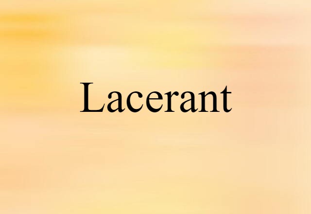 Lacerant (noun) Definition, Meaning & Examples