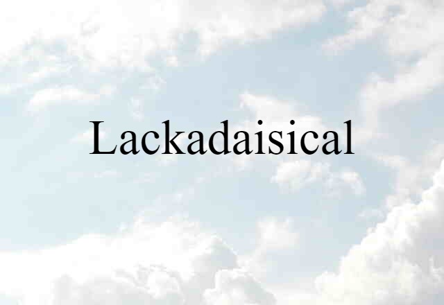 lackadaisical