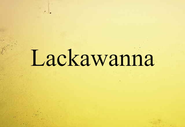 Lackawanna (noun) Definition, Meaning & Examples