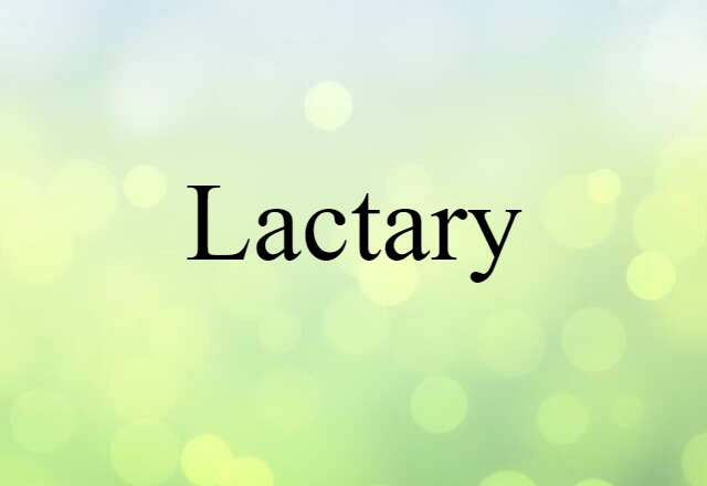 Lactary (noun) Definition, Meaning & Examples