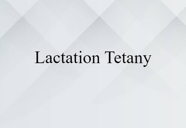 Lactation Tetany (noun) Definition, Meaning & Examples