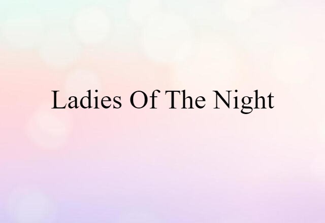 Ladies-of-the-night (noun) Definition, Meaning & Examples